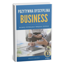 Pozytywna Dyscyplina w Biznesie Wojciech Jabłoński E-book