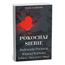 Pokochaj siebie. Poczucie Własnej Wartości Wojciech Jabłoński E-BOOK