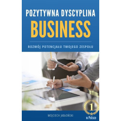Pozytywna Dyscyplina w Biznesie – Wojciech Jabłoński | Akademia Pozytywnego Rozwoju